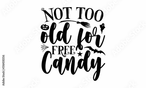 Not too old for free candy, Halloween  SVG, t shirt designs, Set of Halloween black icons, Vector illustration in flat style with witch, cat, raven, hat, ghosts, bats, candle, pumpkin, spider, cobweb,