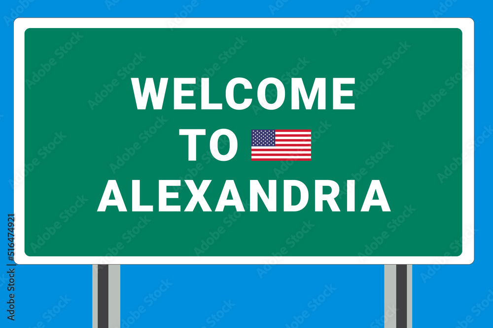 City of Alexandria. Welcome to Alexandria. Greetings upon entering American city. Illustration from Alexandria logo. Green road sign with USA flag. Tourism sign for motorists