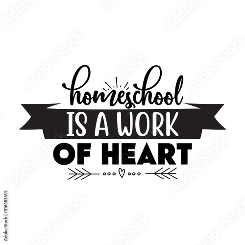 Fototapeta Naklejka Na Ścianę i Meble -  Homeschool is a work of heart svg