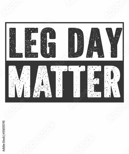 Leg Day Matter is a vector design for printing on various surfaces like t shirt  mug etc.