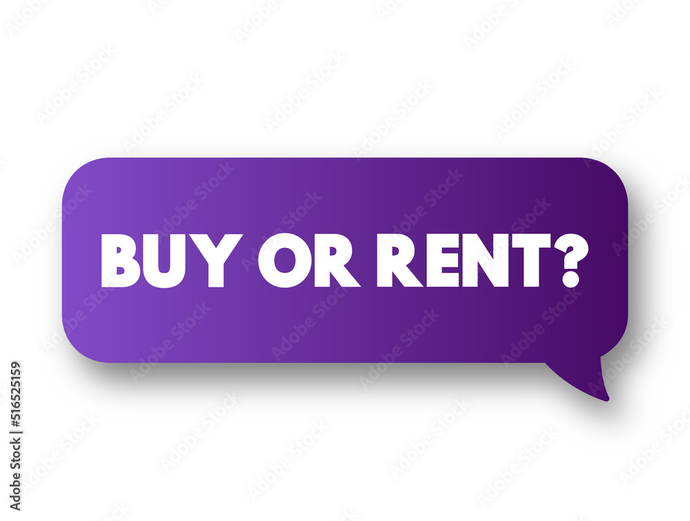 Buy or Rent? text message bubble, concept background Buy or Rent? text message bubble, concept background