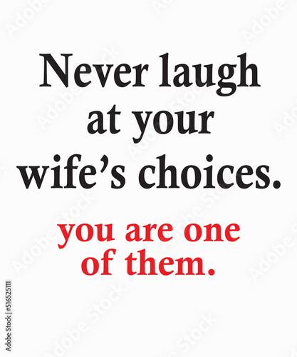 never laugh at your wife s choices you are one of themvector, Typography, concept, creative, print, pod, decal, sticker,