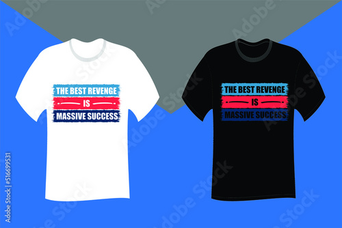 The best revenge is massive success Typography T Shirt Design