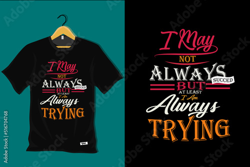 I May Not Always Succeed But At Least I Am Always Trying T Shirt Design
