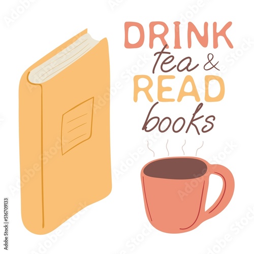 Hand drawn close book and cup of tea with quote drink tea and read books. Isolated objects on white background. Vector illustration