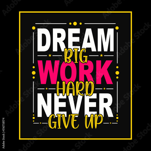 Typography motivational quote design. Dream big work hard never give up.