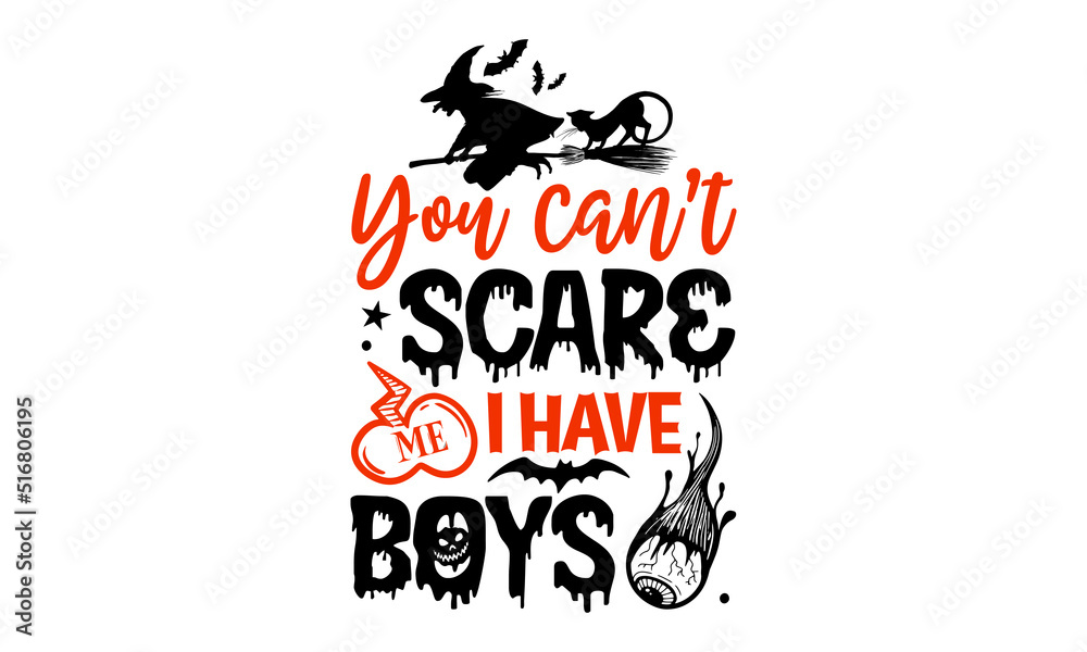 You Can’t Scare Me I Have Boys- Halloween T shirt Design, Hand drawn vintage illustration with hand-lettering and decoration elements, Cut Files for Cricut Svg, Digital Download You Can’t Scare Me I Have Boys- Halloween T shirt Design, Hand drawn vintage illustration with hand-lettering and decoration elements, Cut Files for Cricut Svg, Digital Download