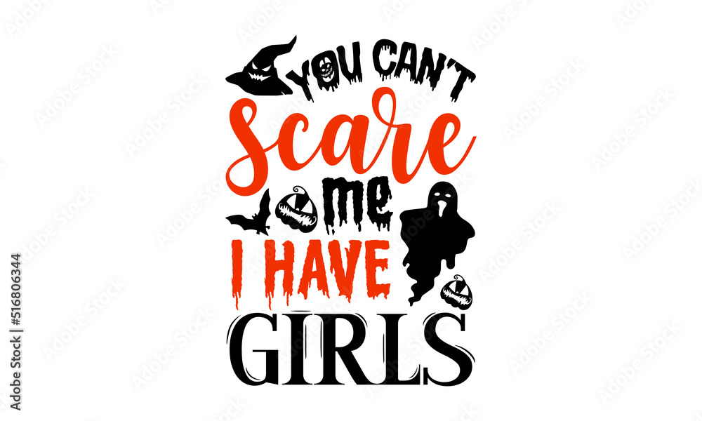 You Can’t Scare Me I Have Girls- Halloween T shirt Design, Hand drawn vintage illustration with hand-lettering and decoration elements, Cut Files for Cricut Svg, Digital Download You Can’t Scare Me I Have Girls- Halloween T shirt Design, Hand drawn vintage illustration with hand-lettering and decoration elements, Cut Files for Cricut Svg, Digital Download