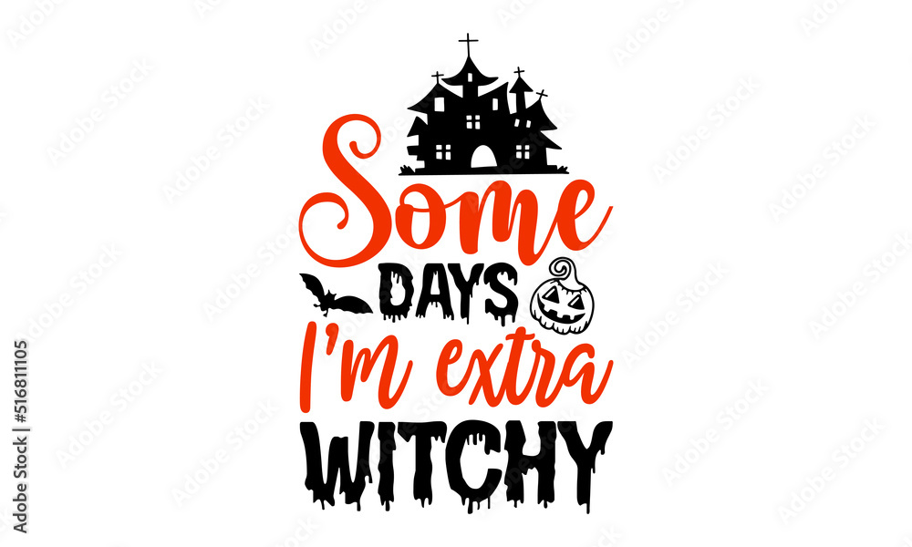 Some Days I’m Extra Witchy- Halloween T shirt Design, Hand lettering illustration for your design, Modern calligraphy, Svg Files for Cricut, Poster, EPS