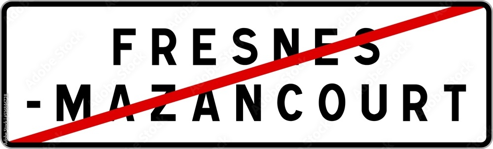 Panneau sortie ville agglomération Fresnes-Mazancourt / Town exit sign Fresnes-Mazancourt Panneau sortie ville agglomération Fresnes-Mazancourt / Town exit sign Fresnes-Mazancourt