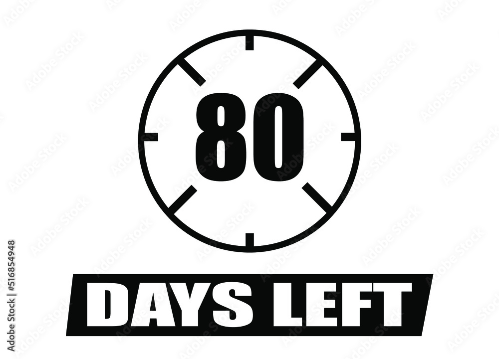 80 days left. Vector with days remaining in black color on white background. Countdown of days. 80 days left. Vector with days remaining in black color on white background. Countdown of days.