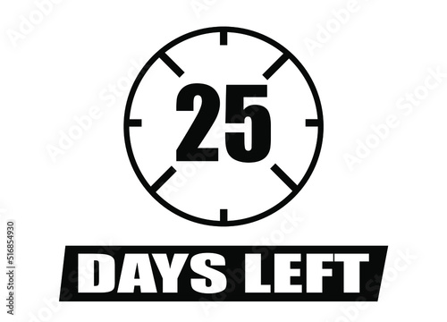 25 days left. Vector with days remaining in black color on white background. Countdown of days.