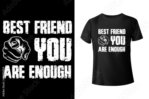 Best friend you are enough t-shirt design template