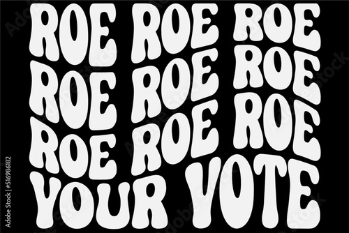 Roe Roe Roe Your Vote Pro-Choice T-Shirt Design