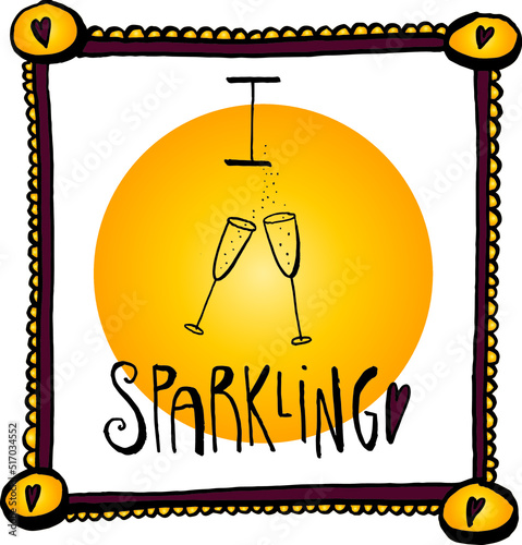 I love sparkling. Fun frame with hand lettering and drawings for wine, prosecco and champagne lovers. Invitation card, toast with two glasses