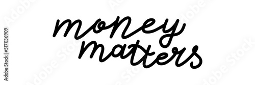 Money matters concept. Lettering hand drawing phrase vector. Decor banner slogan. Enrichment typographic sketch. Decoration modern saying. Budget managment flyer