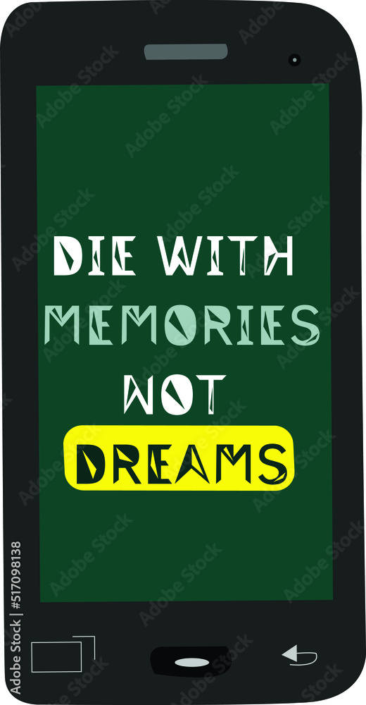 simple mobile phone screen with inspirational quote design, die with memories not dreams. vector - illustration.