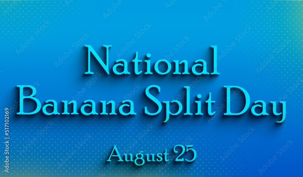 Happy National Banana Split Day, august 25, Empty space for text, Copy space right Text Effect Happy National Banana Split Day, august 25, Empty space for text, Copy space right Text Effect