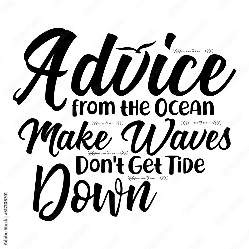 Advice from the Ocean Make Waves Don't Get Tide Down svg