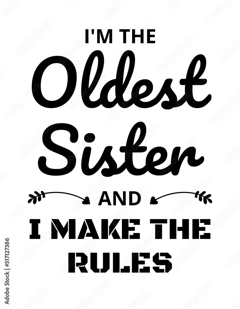I'm The Oldest Sister And I Make The Rules. This design is perfect for celebrating Sisters Day. It is also suitable for graphic resources.