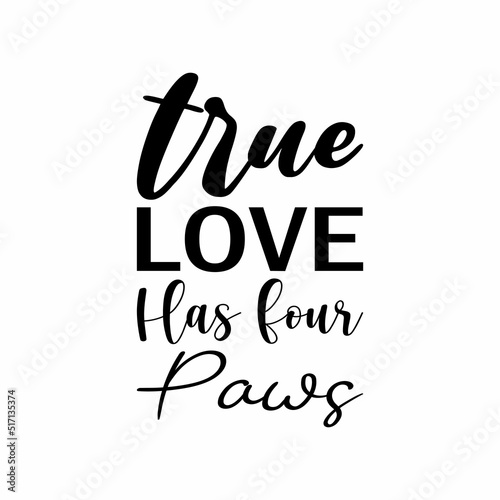 true love has four paws black letters quote