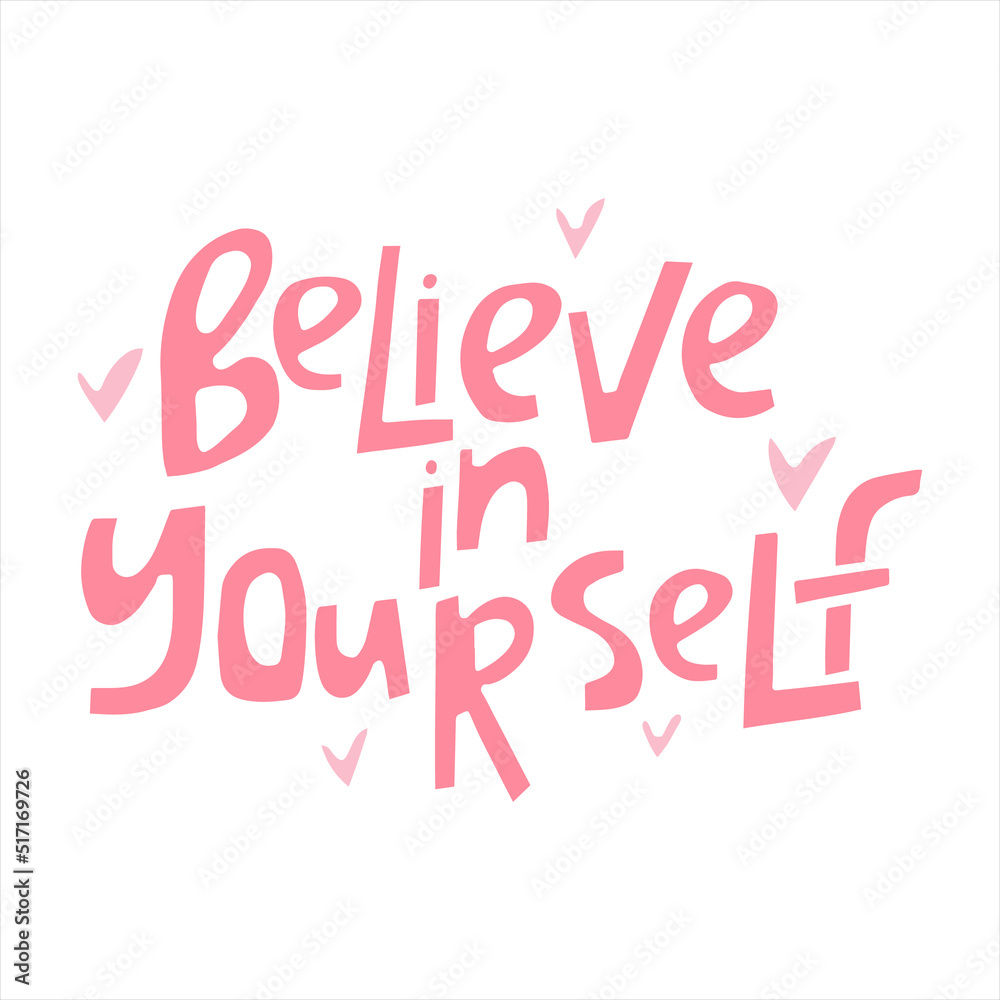 Believe in yourself - hand-drawn quote with a hearts. Creative lettering illustration for posters, cards, etc. Believe in yourself - hand-drawn quote with a hearts. Creative lettering illustration for posters, cards, etc.
