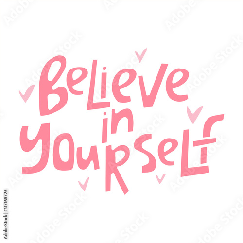 Believe in yourself - hand-drawn quote with a hearts. Creative lettering illustration for posters  cards  etc.