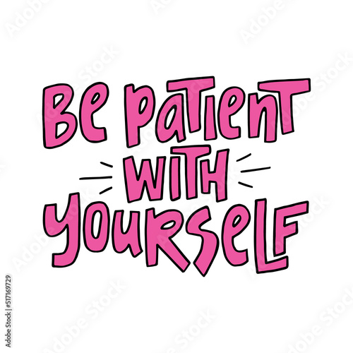 Be patient with yourself - hand-drawn quote. Creative lettering illustration for posters, cards, etc.