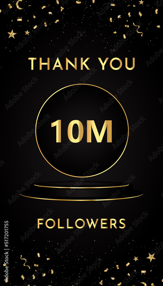 Fototapeta premium Thank you 10M or 10 million followers with gold confetti and black and golden podium pedestal isolated on black background. Premium design for social sites posts, banner, poster, greeting card.