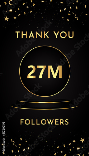 Thank you 27M or 27 million followers with gold confetti and black and golden podium pedestal isolated on black background. Premium design for social sites posts, banner, poster, greeting card. photo