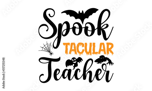 Spook tacular Teacher- Halloween T shirt Design  Modern calligraphy  Cut Files for Cricut Svg  Illustration for prints on bags  posters
