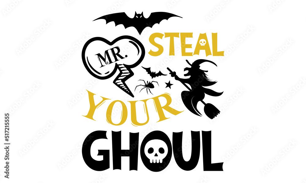 Fototapeta premium Mr. steal your ghoul- Halloween T shirt Design, Hand drawn lettering and calligraphy, Svg Files for Cricut, Instant Download, Illustration for prints on bags, posters