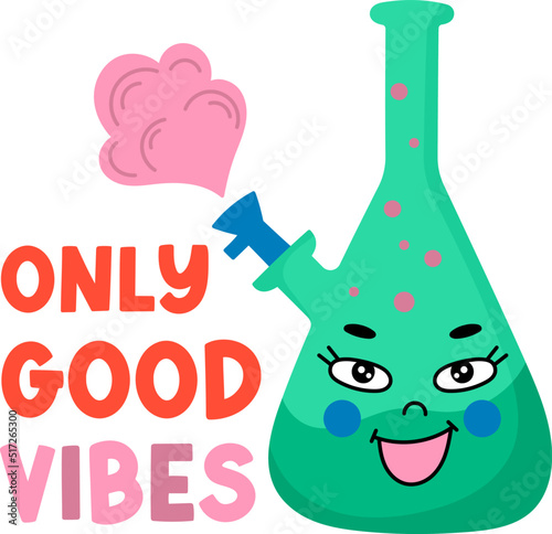 Only good vibes. Weed vector design. Cannabis funny quote. Marijuana, bong with steam illustration