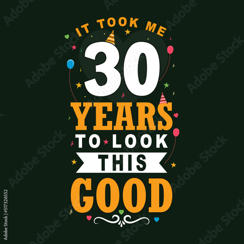 It took 30 years to look this good. 30th Birthday and 30th anniversary celebration Vintage lettering design.