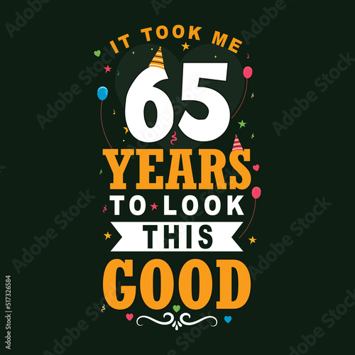 It took 65 years to look this good. 65th Birthday and 65th anniversary celebration Vintage lettering design.