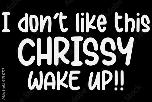 I don't like this chrissy wake up shirt design