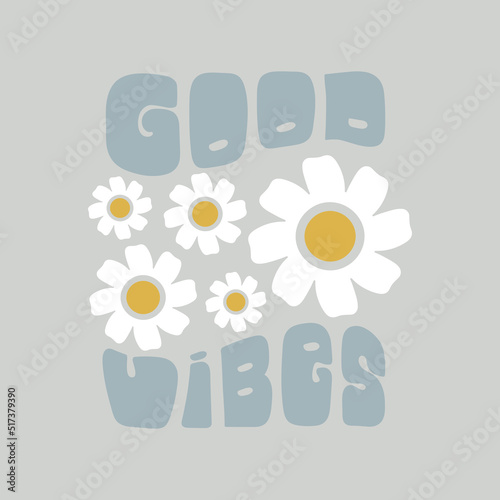 Retro illustration with text good vibes and daisy flowers in style 70s. Vector flat illustration.