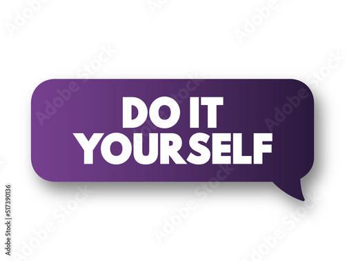 Do It Yourself - method of building, modifying, or repairing things by oneself without the direct aid of professionals, text concept message bubble