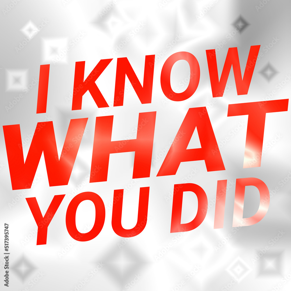 I Know what you did letters written in Red gradient colors on a white Gray background. I Know what you did letters written in Red gradient colors on a white Gray background.