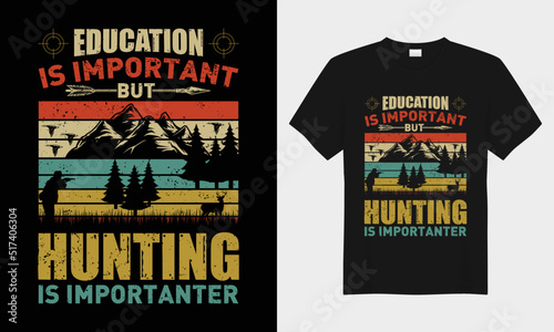 Education is important but hunting is importanter , retro vintage vector typography t-shirt design. Perfect for print items and bags, posters, cards, vector illustration. Isolated on black background
