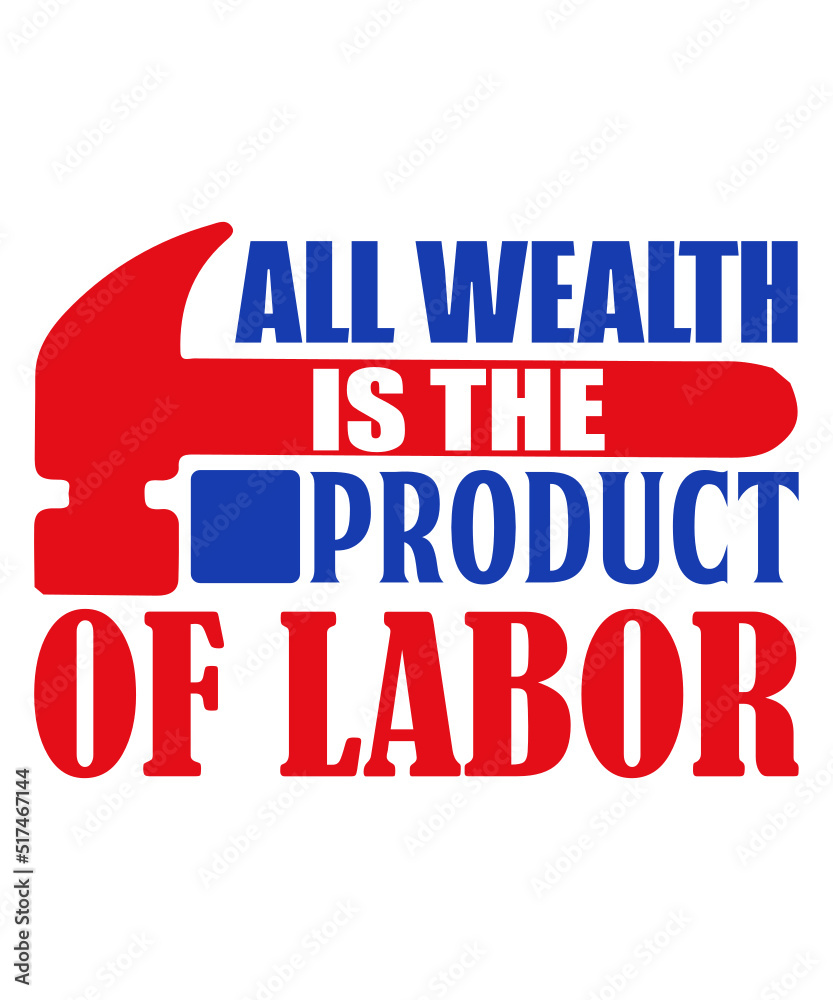 All wealth is the product of labor t shirt design