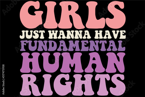 Girls just wanna have fundamental human rights T-Shirt Design