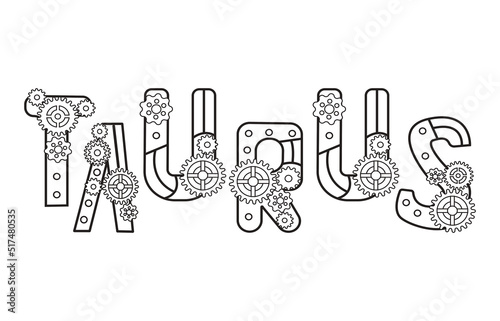 Zodiac sign taurus  written in decorative font in steampunk style.  The bull inscription is in the form of letters decorated with gears. The original decor for the horoscope.