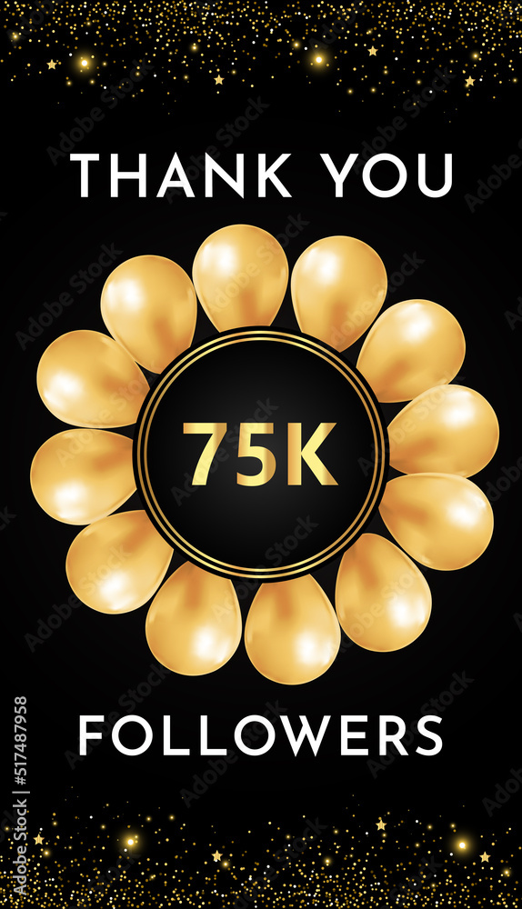 Thank you 75k or 75 thousand followers with gold balloon circle frames ...