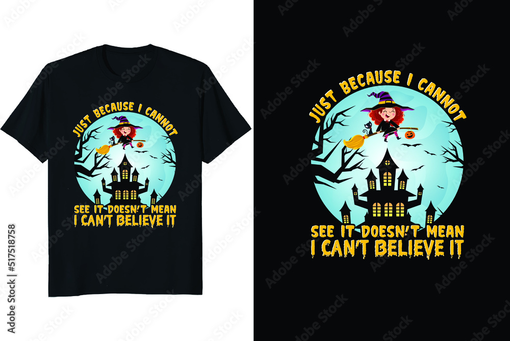 Just because I cannot see it doesn't mean I can't believe it Halloween T-shirt design Just because I cannot see it doesn't mean I can't believe it Halloween T-shirt design