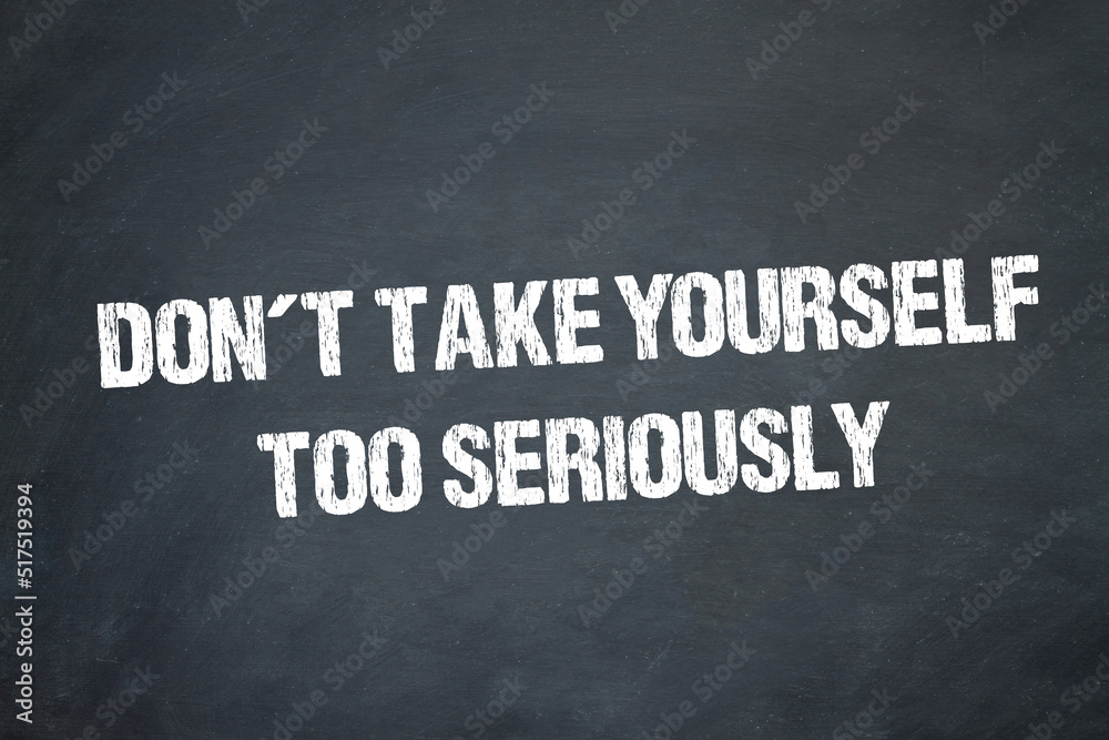 Fototapeta premium Don´t take yourself too seriously