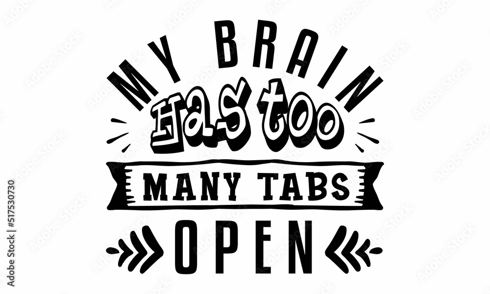 My Brain Has Too Many Tabs Open Svg Craft Design Stock Vector Adobe Stock 