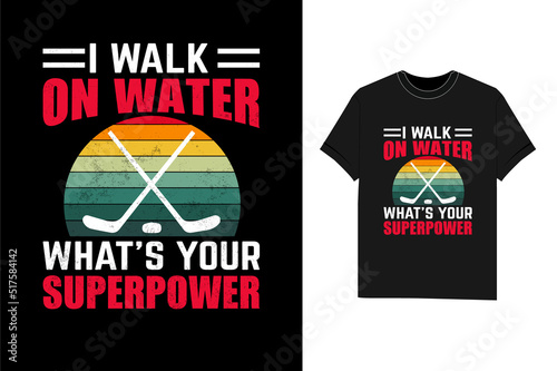 I Walk On Water What's Your Superpower ice hockey t shirt design