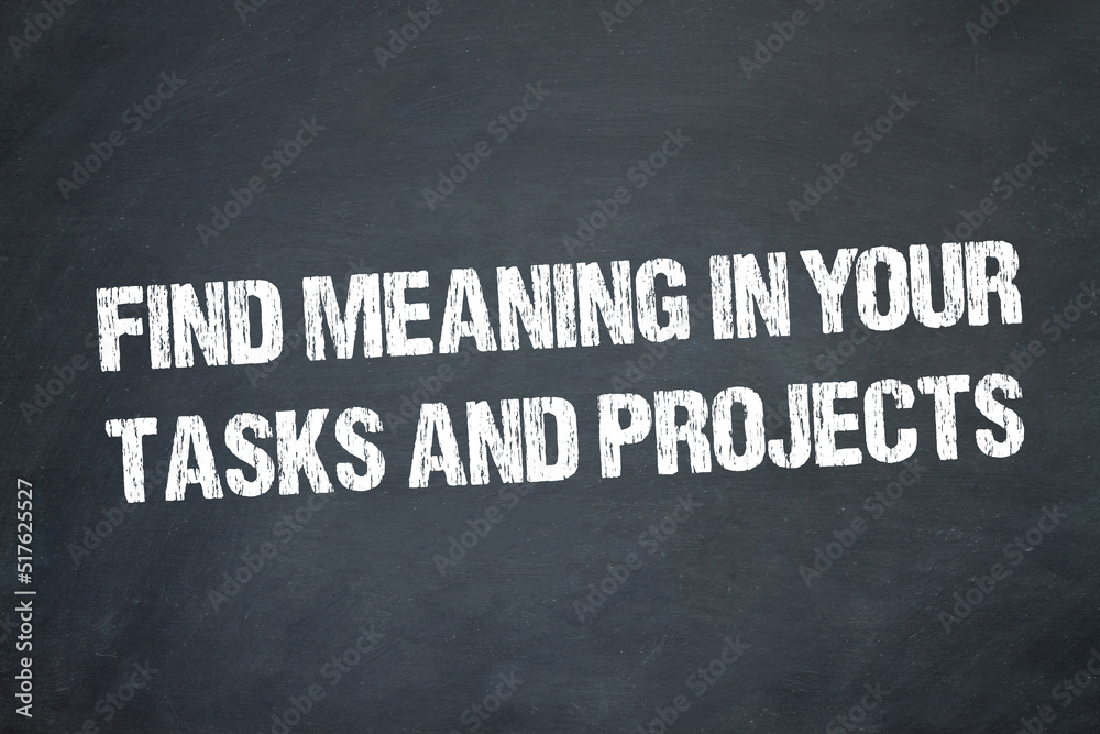 Obraz premium find meaning in your tasks and projects
