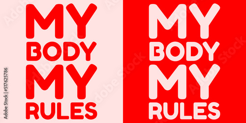 My body my rules. Vector placard with the lettering. Template for card, poster, banner, print for t-shirt, pin, badge, patch.